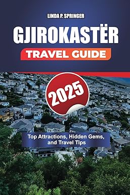 GJIROKASTËR TRAVEL GUIDE 2025